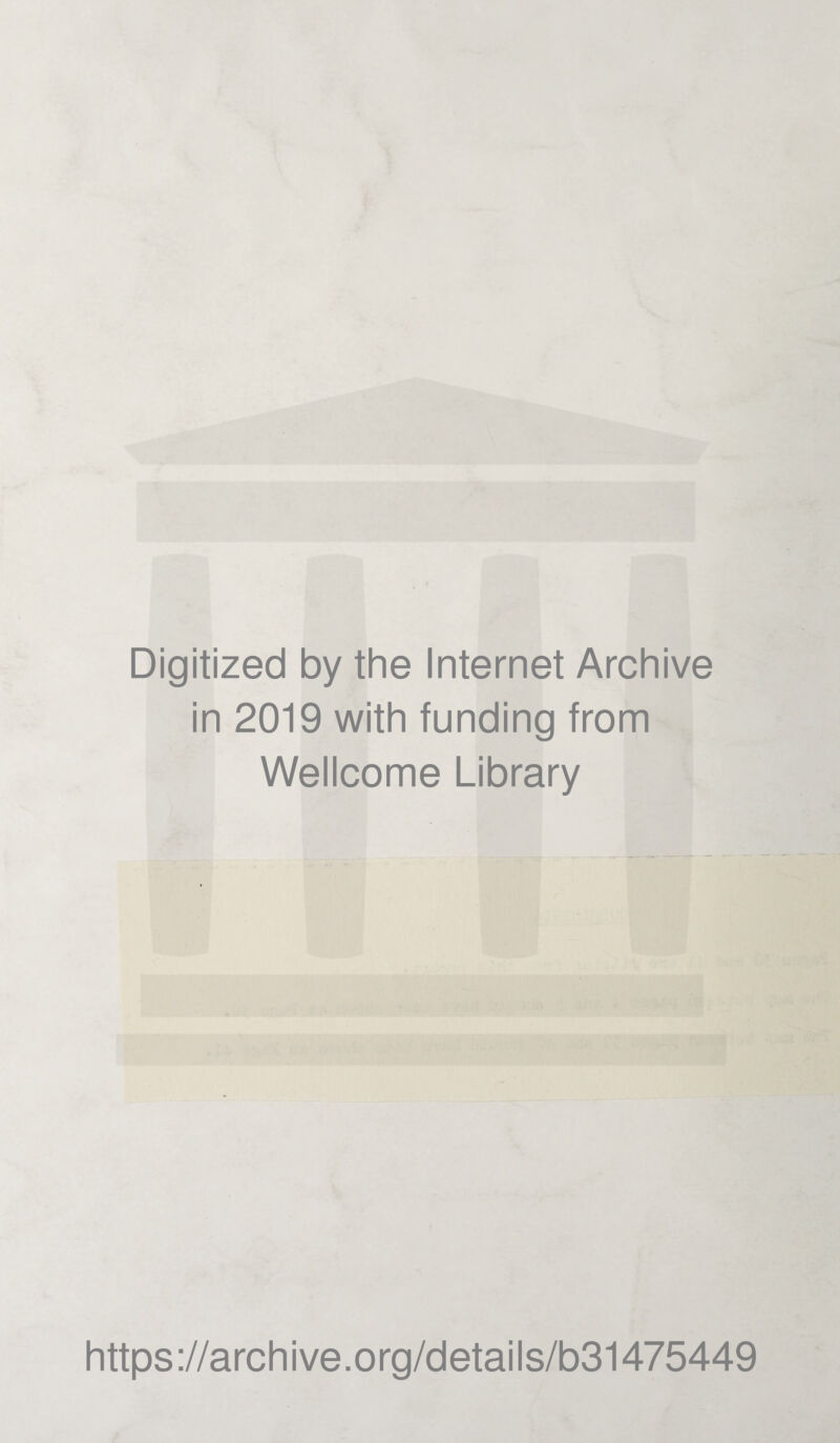 Digitized by the Internet Archive in 2019 with funding from Wellcome Library https://archive.org/details/b31475449