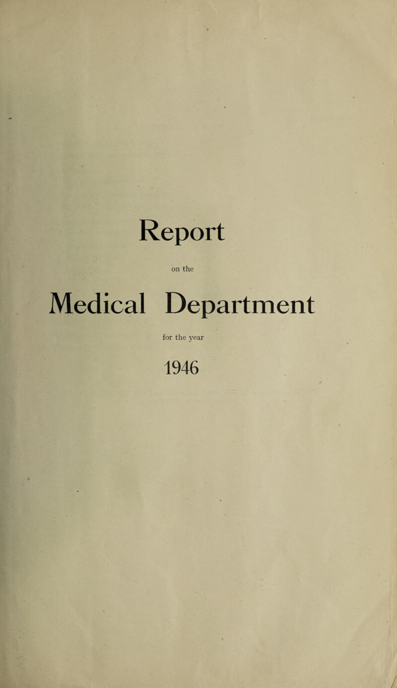 Report on the Medical Department for the year 1946