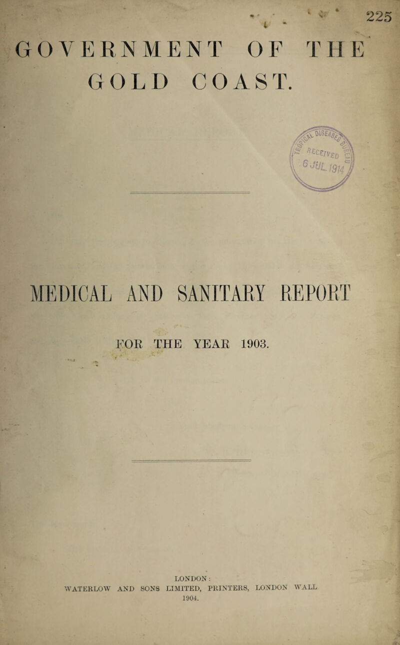 GOLD C 0 AS T. MEDICAL AND SANITARY REPORT FOE THE YEAE 1903. I LONDON: WATERLOW AND SONS LIMITED, PRINTERS, LONDON WALL