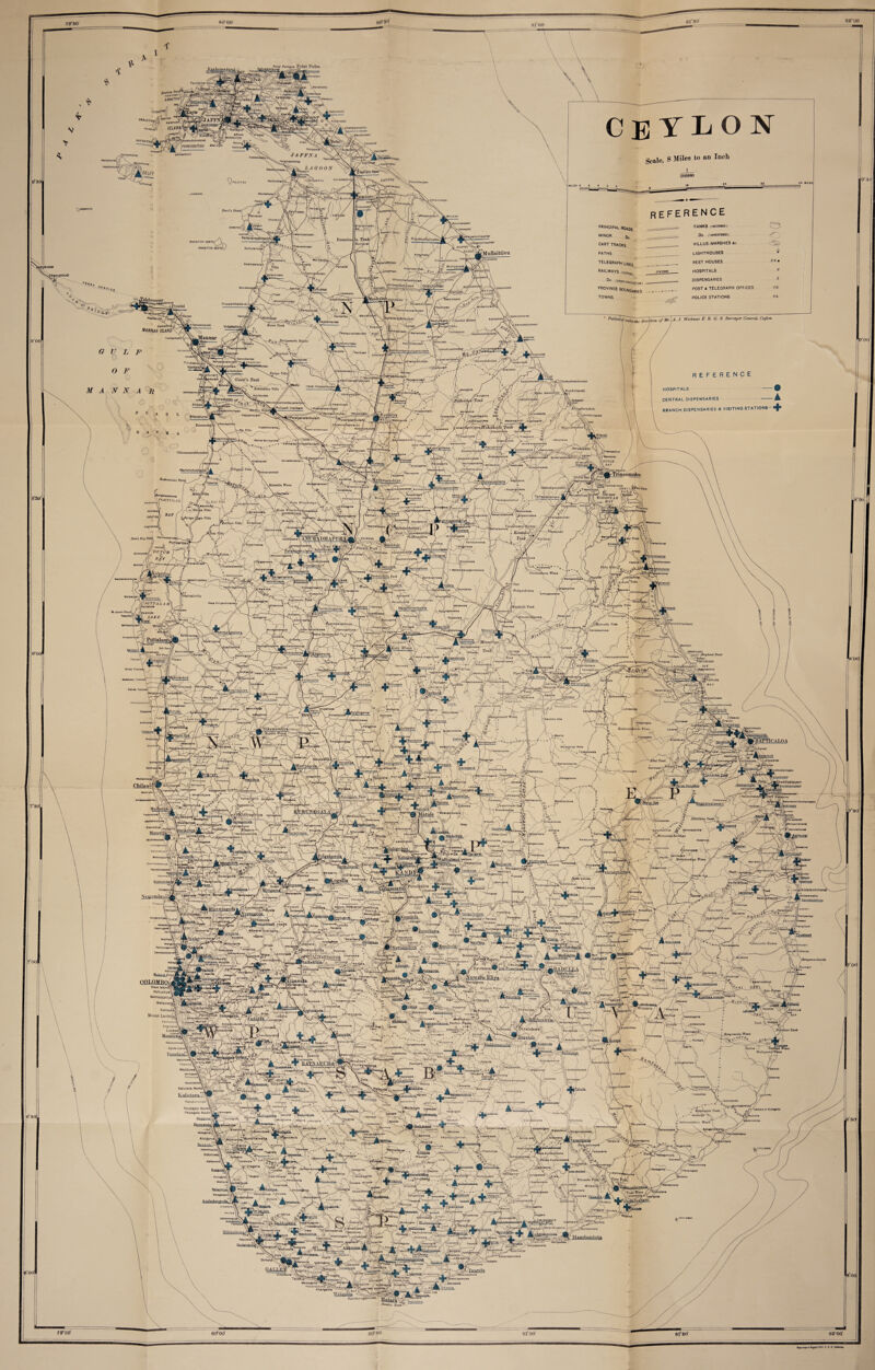 Palmyra Point Pedro PandaUarippu Kovilam Poiof karaitivu) f iuYiM*0 ANALAiTfl/it KammpamJ VEUN^ ^Punkudulivulural (PUHKUDUTIVU > PuloppaSSN JAFFNA uauif«yin .J|*ny»mun»! Veddul 506880 LAGOON -Chundikkuiam PALAITIVU iKonoavaiai _ (unctuippi TANKS (PeiTOKO) PRINCIPAL ro> MINOR c CART TRACKS PATHS telegraph li RAILWAYS PallavarayahkaddU Do ( UNRCST0RC0) yamulllvaykkal iyiruppu vVellpmuiii»*yKk«l IRANAIJIVU NORTHI VILLUS. MARSHES 4c NANTV1 IRANAIJIVU SOUTH \ 'Mullaittmi lighthouses Korjjmadj>;/ VMuiankavil Pirappavodouvon ... y Muiliyavalaj rest houses A -7TFC.. Udiyarphamaia'rfkulam ^tUflppapd'anjuUnjl' \) Od'du HOSPITALS DISPENSARIES POST 4 TELEGRAPH OFFICES POLICE STATIONS >N~fanniy Do PROVINCE Boundaries TOWNS vCMmmalal MundampL •OdgAibttakular llluppaikkadavai Vsalai J,\HrappW|£i. ’VannamaruUnkulam Manng’kul ,/. Wickwar F. R. G. S. Surveyor General. Ceylon inakarayflnkulam- L'dankai Kulom ^adpankandal .Kacuwaddukkonl NANNAA ISUHD ‘Mundurminppu ilai/lladi'Vjlltf ' Oluiuodukiilam -'Amarivayal Tjpukaavan Vankalai Wiiatt.kkuiam . I i..--Mahk.,.. /Irampaikkulam : jniyanpeXiya^ky'iar Kokkaidan Vitlu HOSPITALS - CENTRAL DISPENSARIES *— DISPENSARIES <t VISITING STATIONS Kuchchaveli ^'nRnlikkpl^rfl^ j(lnJulpitlyay/a\ fiyankaodaiyadamp\i 'Puhyadi-lrakkam >li/akaraehehi BRANCH 'pAkallimurippu ’Kondaohchi NaiukkUlarn1.’ vKumBurupiddi Siyomualewa Kafiaiafiollewa Madawtchchi^ /Adampani-./ MilinmlalnAaml ’ Vonkalacr Periyaki \0UTC1I \DAY JpVtppql Villa i ParogahaulpOU Trincomi Hlawnchcbiyn / t r-c MoriBgahawaiBo*;' Qahnitlymucaoai KODDIYA It BAY ‘‘aqalkaduwala ‘ttmcdM, 'Parungiyawadiyo WUachchiya A&alp'oU«fkr i,Kaiianchivogam’a,-,_ _ __l^»iyairida.i_ajatwewB' KARAT/Vul \yAnaoianaawa \ / YandaraAAm i •Ktilamr, iwa ■ ^ Ay-T} + KanUilart.y' I Tank2ty MankaBav Dutch Bay. lttiVkt(iami ioTimOir DUTCH <Hunuwiiagama; Mahawdla.yogamawowa atiraveli IVlkOliC lirhillagoilev Amoagaov Wannativillu / ,\AmunqK<jl« AngomuiCa Tank' ,*\v PenyaRul PUTT A LAM iKaiidulla Tank fa'nkadav P^Tambuttegamt Kuf^yagaswawa ~Alahratta Ve Kandakaduwa imchchankeni Puttalai tabarana Minnfriya. Morasakwewa r ‘T.pounV, h' rlC. y^OirlWI*' , -oHatla. Tank N ( ,'fcKatukellyawa^' TBBNADD1 ~~\BAYf ^Elephant Point /Olgaoiiatana Punanai' .Makupf jOennowa^ IWalpaluWo T^'ISigiriya' lOdd.nmavadi fa'durankuli >mbanpola Ukolawewa' % Pauoga/i'i jMirugonl-oya Mananpitya -/! ’ s Da L: Undawj^a tSitiandikudi vSmntor imutai Atalagomuwa tt’eicq t-AJUt: .Erawor. .Chon kal< inmpitiyA ^nyakumhur BATTICALOA lukkudiyiruppu Chila\v>l ^.Vapuruvedu voifayaii . .Etanwala ^r.yapola jpihimpuwa.- (umBUk( Kufuntuwinna A Bei o>- o v. Wntaicala Kondiya •AldlUramo Taiagune 'Udawafa , Wragoda Ervimanpana . ’r noaA« ■*' Nahakandtya ITcuia / -J.andi iinulla’ -V-‘' ^Alutnuwara A ro Walla 'leldeniya Ekinyanki Uiyawaia ~ ‘ .Badalgama Karapdugala ',.y_adug*iia>' fdeVedda BotaJe /Addalaichchf Udu>yeiaj .ftja^anelja '■‘'Pitigoda >VlLflmbc. KaTpfi^ipaoium) iiiiukkopiide -Eki^lHaj&urgnkeU /■ -fSfit) A JIlTampaddal KAt.Apmu^mr ** \ jyJL ^ /yUTampIluvIl : Pa tlh i) jiTV.HVwa INikawellya i Mauigna’. ^tta'nigalia./ ^ Nagoda 'S/ L^,hwl ';KeUwatCa’1. Ti^uKKgyil iuTatkohupaiya'T’ Padlyapel Vammtathli Kulam lyagama*-. ^-Maouifo1 t^alapiTivfi.^0 Hinpitiya. «v '?°lplt|y^, ^ __ r«S»DtoU Skj-p* BroOksIde' Vt Kadadoro^ P-'iOdu.l-.Qva. ^ V|KHuiwaui .. o„. ^Wewogi funUpHiya' Aipltlya; MattakuijpTO %uiuxjiU>0‘n‘g&£ OOLOMBO,^^ Slave leland^^j^D KOMjp,tiyS> IHP BambalapitiyaV^P Wollawaiujvrjj DehiwaiaO —, Mount Laviuiac' Oikwelia lozella Wilson's Plains j ! i Ambawpla ,s\ K Goriauiawa'. Ootaheti ; Wasipano •' Batugamr j^-Mortaramia •'r V. Muppane/ A •pwala Ampi'liya iBoljitiya •'--•YPr.ttipola ■awlA1 • *=>- indangomi ■Hemmagoila iteaStaiL ■'.Stpipuregama^ WUilklajWk Horton fJlajTTB. AngulanaL Lunawa' )i}ratalawa Konganeala W«ca Oalbokki kudawa if JJ ' .‘Paraganawaua V-'; °«henakanda.^.o Asaodduma '-.Walo'b’ona... I Warad^n.yawa 6oda[hpe Wadagatna* I Paimdn r«7. iBeljhuloyar Koipngaoier ’^feukurampoii .Weianwiu Wadduwe KohMj -Ptfalofa VV;' *Tet Paiyagala Nopth6%;. ' Palyagaln SouthR^a w»f«aaia ' Mandagala Tank: Haioaliyi'-V^. f tdamalota 'Oangahaf 'Muna’rfialwatta hannjl.'' \ Alutgama' Su'.ya-araf .‘RugamlpU Alawatugodal\c InduruwaW °\ c KumoukV IDomaU^^joaakj.- Hkearakadl '~^*l-.^Jdugama ir**|-ew*«* -Uru^bkkp Nattanbltlya / r Dowd Inga mo Oangala MllilWa’ Ornatur AnungaiialJ ‘Baddewoiba Wirawilj \Mahapa)aaoa .vyaTooBPO' /•Mgftt^A'-aundaia PalloMi '/ponaplnbwaia r l.la, ikJyadcmym ‘‘J. . Udomalogalo K^mmuidomya, -» Hum hail tota *T* jji'*^»l«maliya ^Xahaodamodara kiUonnw.l. A •pii«H*- ' • JjW*11?fepiua Tangalla Upuduwo' (akuluflomuwa Habaraduwaj^^ Ahangama JIS, bay' Wpliynnift < Satire Kamburugamowa Dondra Head 79^80* 8CPOO’ 81 00' 8180 88 00' 7'00l 8*80 800