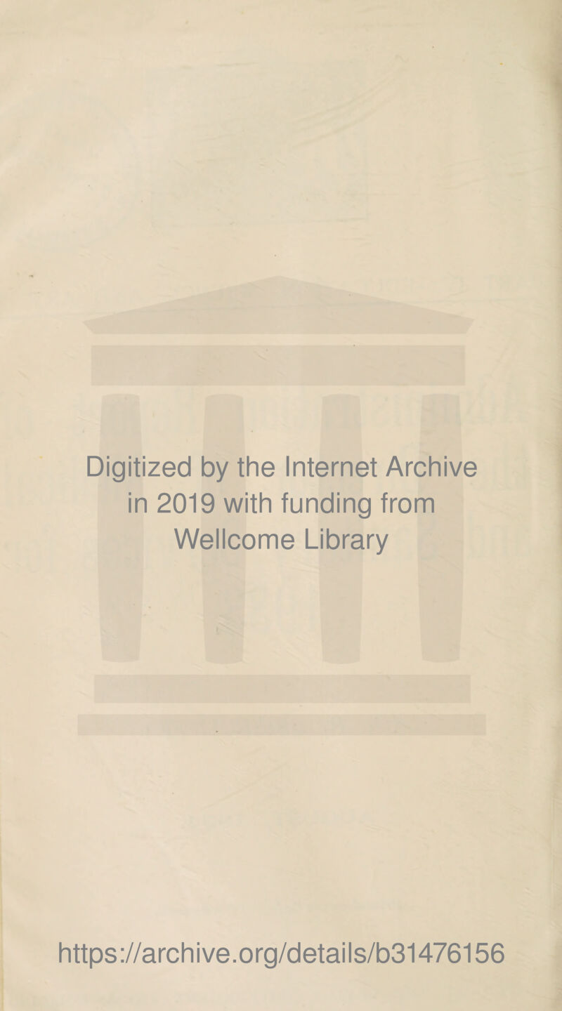 Digitized by the Internet Archive in 2019 with funding from Wellcome Library https://archive.org/details/b31476156