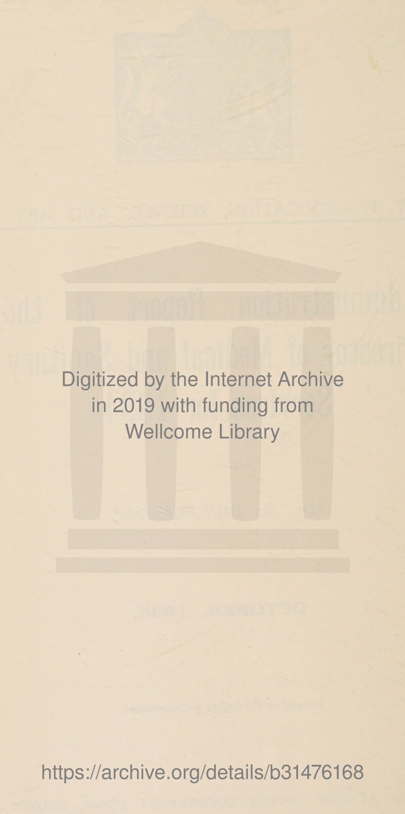 Digitized by the Internet Archive in 2019 with funding from Wellcome Library https://archive.org/details/b31476168