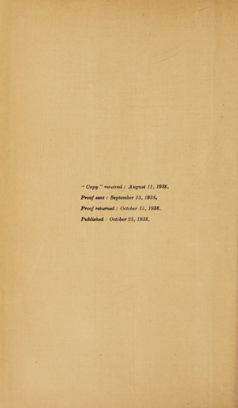 “ Copy ” revived : August 77, 1938• Proof sent: September 13,1938m Proof returned.: October 15, 1938, Published : October 25, 1938,