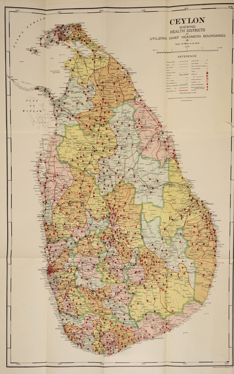 SHEWING •H DISTRICTS BY HEADMEN'S B Palmyra Kankesanturti: twvifriyy CHIEF UTILIZING •f'JHKUDUTIVU JAFFNA UOOON llllnoohcT LIGHT HOUSES PRINCIPAL ROADS REST HOUSES TELEGRAPH OFFICES P-0. CART TRACKS Pallavarayor POLICE STATIONS Iranan PATHS lUMAimU NORTH a IMHAITHU tOUTH\ TOWNS TELEGRAPH LINES 'Mullaittivu HOSPITALS RAILWAYS TANKS MISSION HOSPITALS VILLUS. MARSHES At CENTRAL DISPENSARIES BOUNDARIES BRANCH DISPENSARIES A VISITING STATIONS, llluppaikkadav DISTRICT ASYLUMS CHIEF H DMEN S Health Districts shewn in colours Vidattaltlv HANNAH ISLAND* [ annar nyumodu A'u/j’in «»*' «»• °n a- w°cdh°u”’ srre,’r Crown Rights Reserved Vankak CimX'a 7Yin& 'Oi£antai jMsflii Kuchchaveli Panyakularrr' imbakkoddal ^ ihikulam Muaaliyarkul, Trincomalee •tM j ffikM^MwoWr- idawaehchii p KarirhB I lorowupolana KOTiMYAi BAY II ilucl. hll/n UTCH ) lyinfn^buwa Puhyankulor, XhJaTaLmllleW**.^ PCTTAL. lkadasydla Kyn>a«aawaw. 1 Alagollewa Ichchankar ’GalkPiUCalV' 14 g^sw ewi Unnniya ■ . Toni ‘'S', fPalavi iDanpola rpRATTICALOA * •«.,a Chilaw4^ leddipaialyam Gallodal WaraoWya, n •■.Kntugni iwilny^l (Wadligoda lAddalaichchanal fi.Hlip'. ','jv;,-ALab JPindenl; Vf L*L t/ukival Poi COLOMBO^; Slave Island^ KollupWyw Moneragala I Dehiwalaa Mount Laving ■Koslanda llpSp “ Fr/i awalayaya Kaiutara North! K aluturu r,; PotuwlU Paiyagola North* Paryagala 8outnl MaggonaV Boruwala) JjNaJftr'SY ,-r_-'ouIe Vandai/olo Toni ' Beutotu1 Ara lUragaha laliurnim Hikkadu' Hambantota Truant) lottaw*1 , Tang&lla Mataferj Dondra HfOd S‘3< 8*00 7‘30 8*30 8<f00