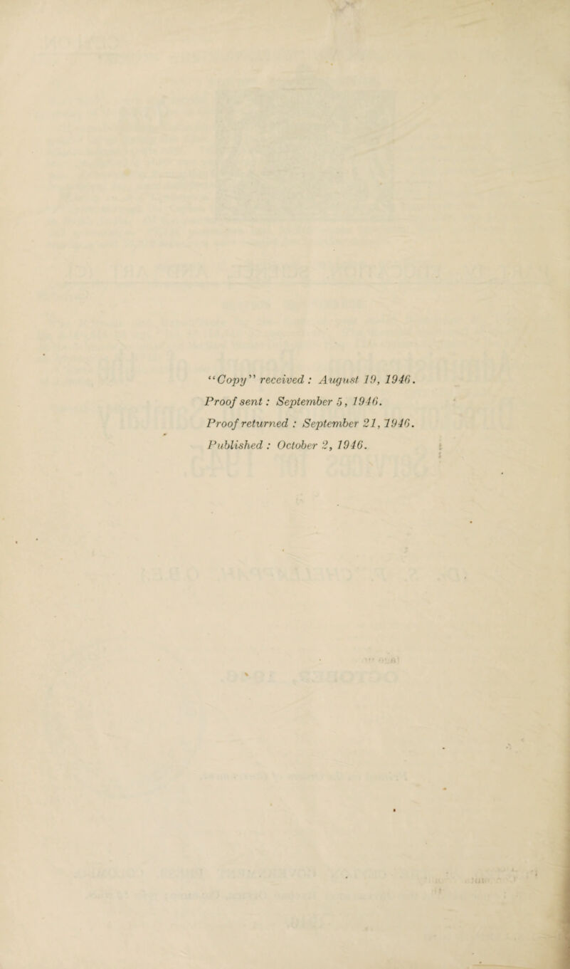 “Copy” received : August 19, 1940 Proof sent: September 5, 1946. Proof returned : September 21, 1946