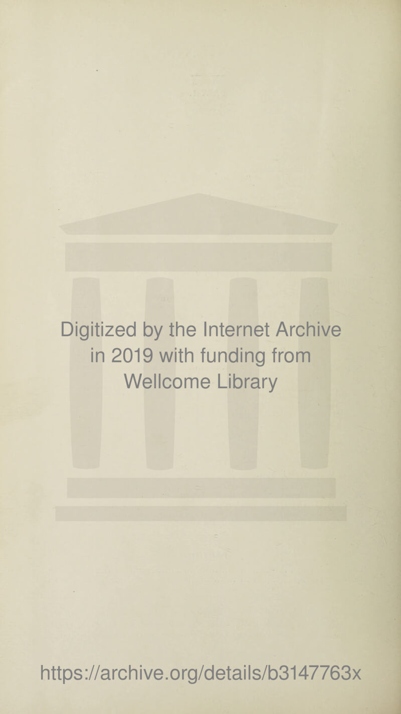 Digitized by the Internet Archive in 2019 with funding from Wellcome Library https://archive.org/details/b3147763x