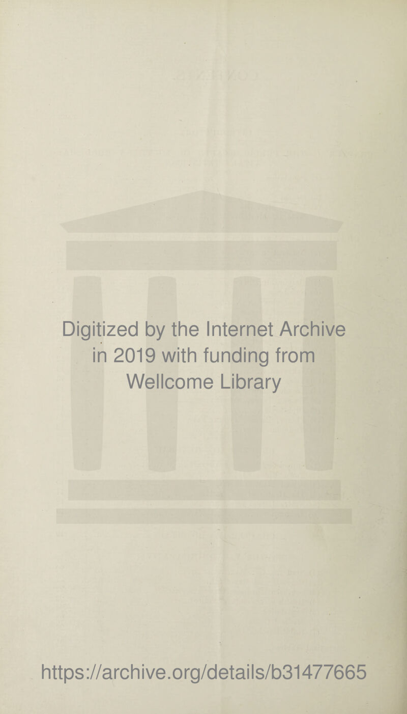 Digitized by the Internet Archive « in 2019 with funding from Wellcome Library https://archive.org/details/b31477665