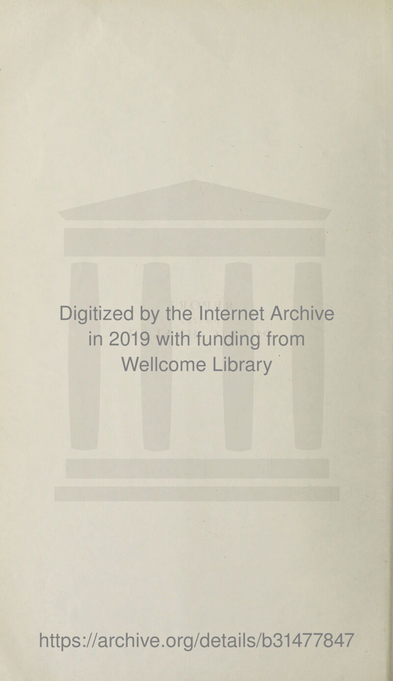 Digitized by the Internet Archive in 2019 with funding from Wellcome Library https://archive.org/details/b31477847