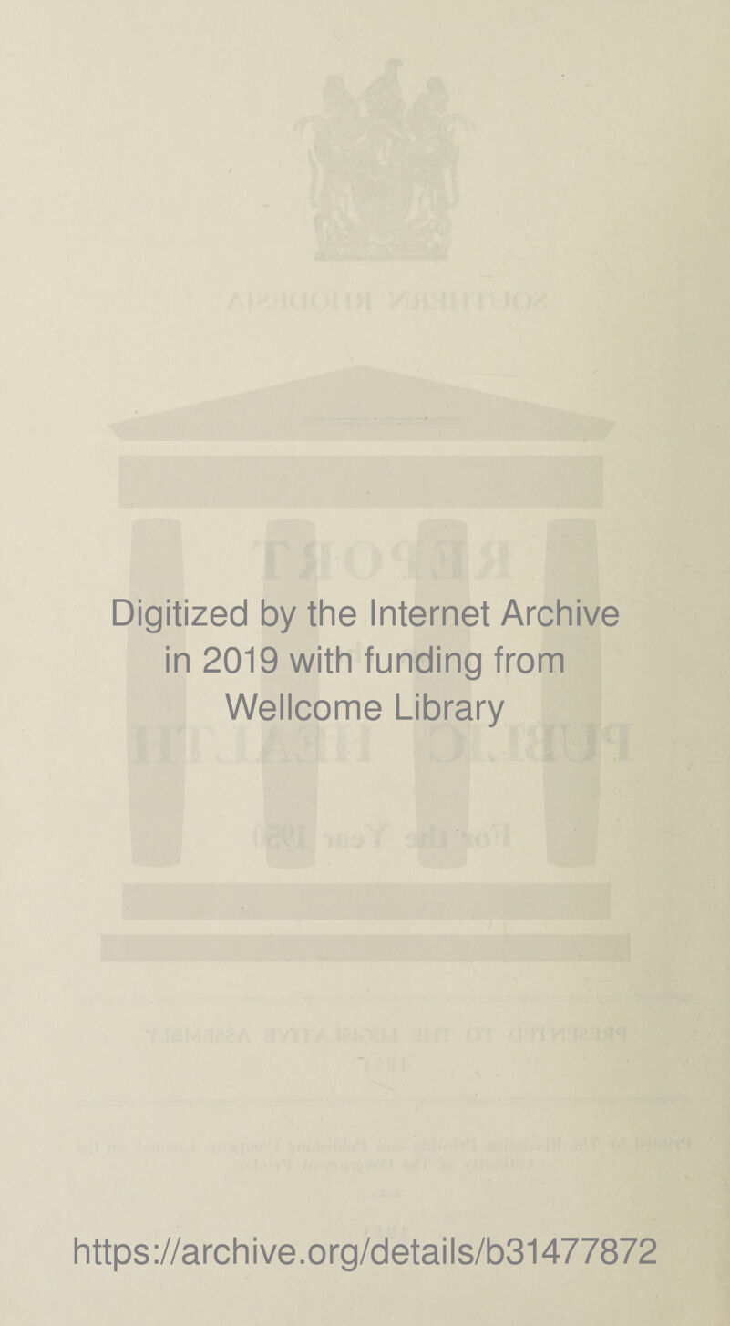 Digitized by the Internet Archive in 2019 with funding from Wellcome Library https://archive.org/details/b31477872