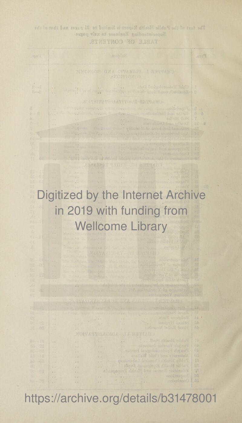 T • ... fi 1 T M * U/j , Hi II ' ■ i. A r. Digitized by the Internet Archive in 2019 with funding from Wellcome Library 11V ATI https://archive.org/details/b31478001