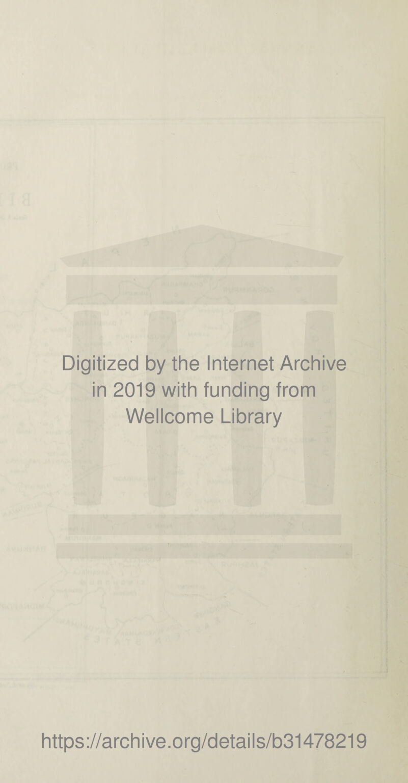 Digitized by the Internet Archive in 2019 with funding from Wellcome Library https://archive.org/details/b31478219