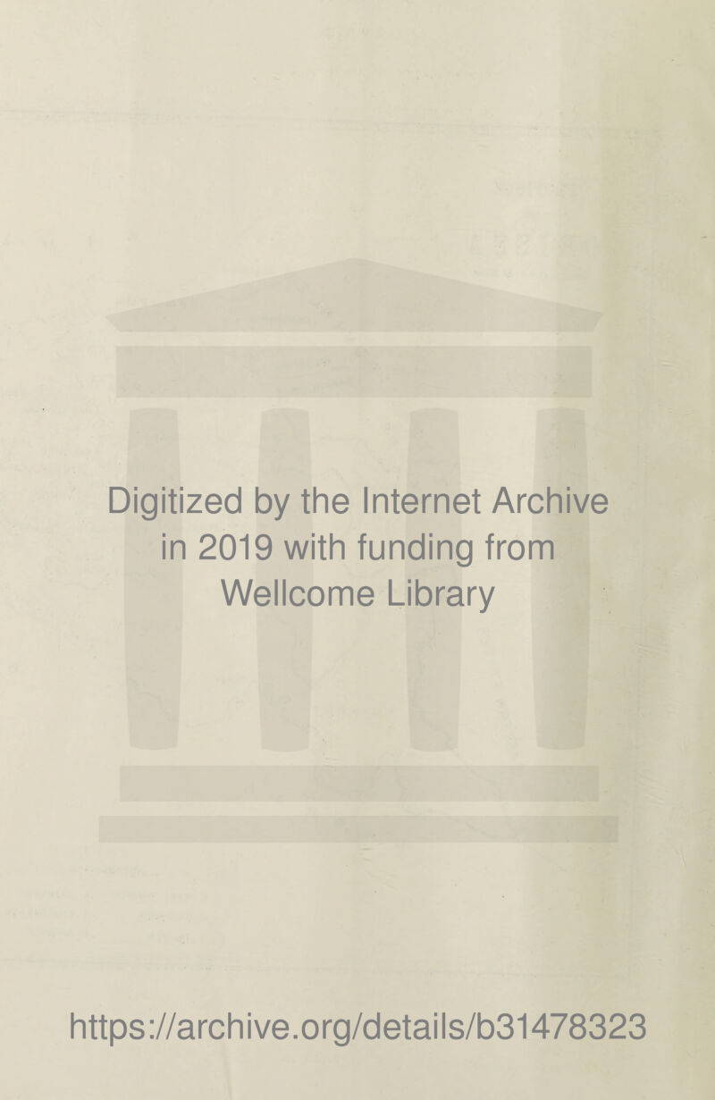 Digitized by the Internet Archive in 2019 with funding from Wellcome Library https://archive.org/details/b31478323