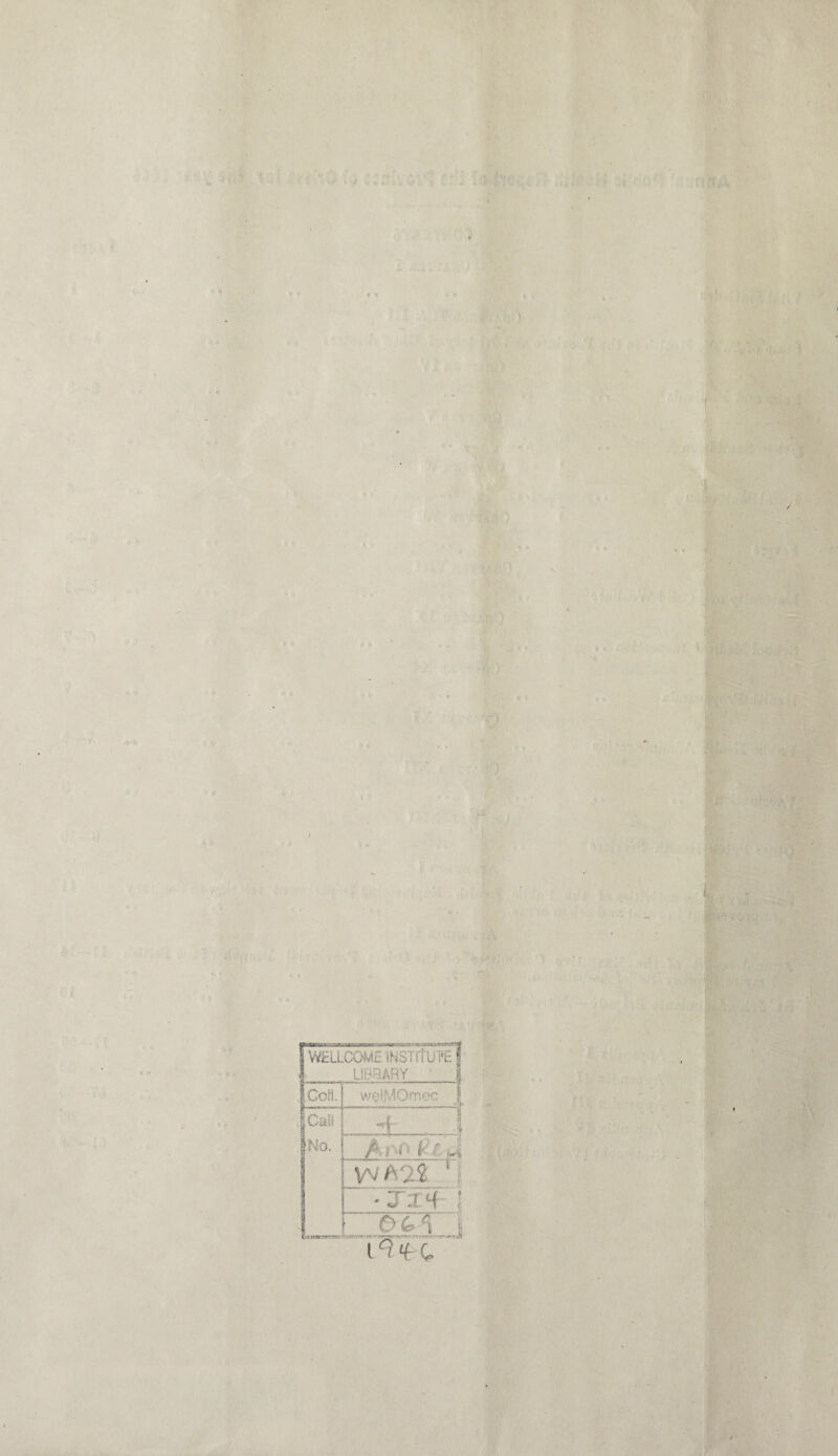 *» • ■ N V WELLCOME INSTITUTE LIBRARY Cell. wolMOrnec Call . -i... No. /' : 0 V ' fw| 'W^i 'i -J2 4 1