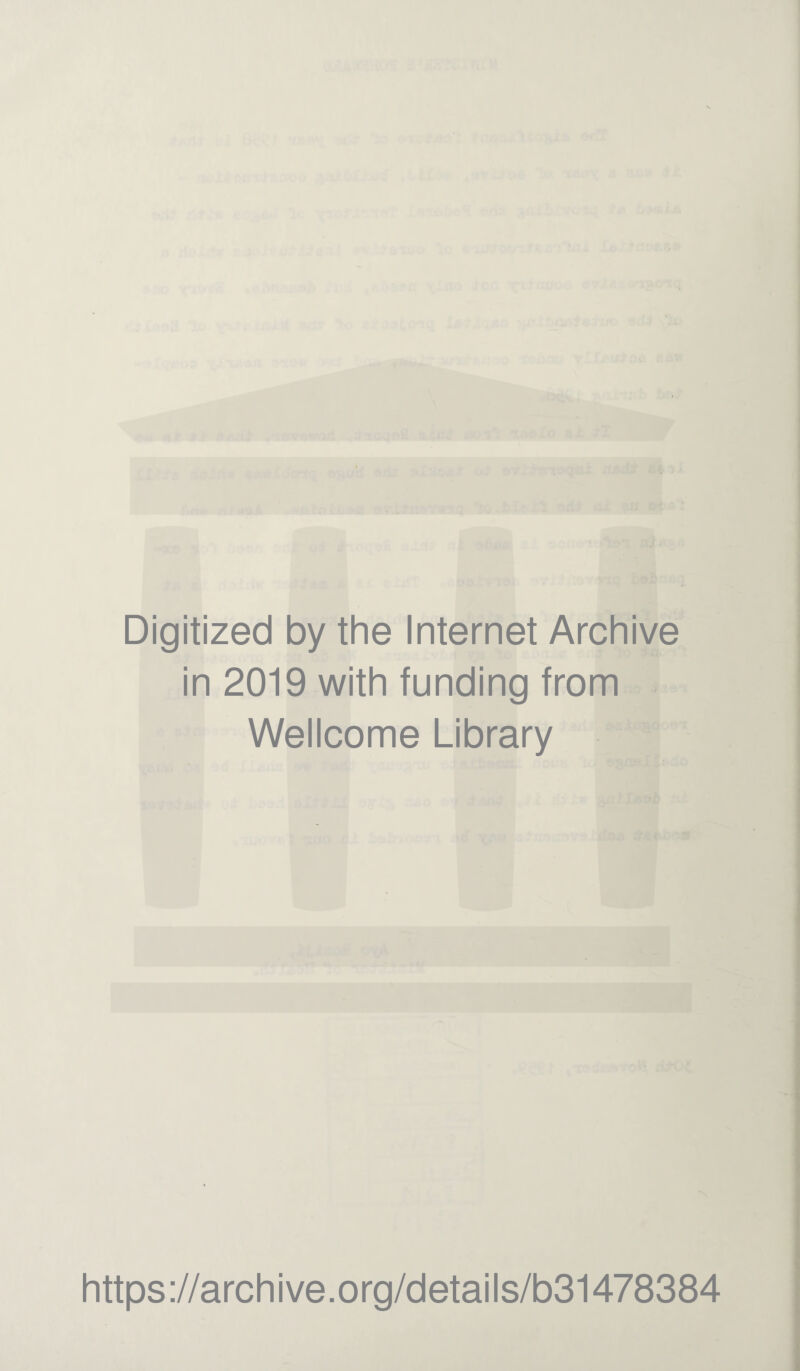 Digitized by the Internet Archive in 2019 with funding from Wellcome Library https://archive.org/details/b31478384