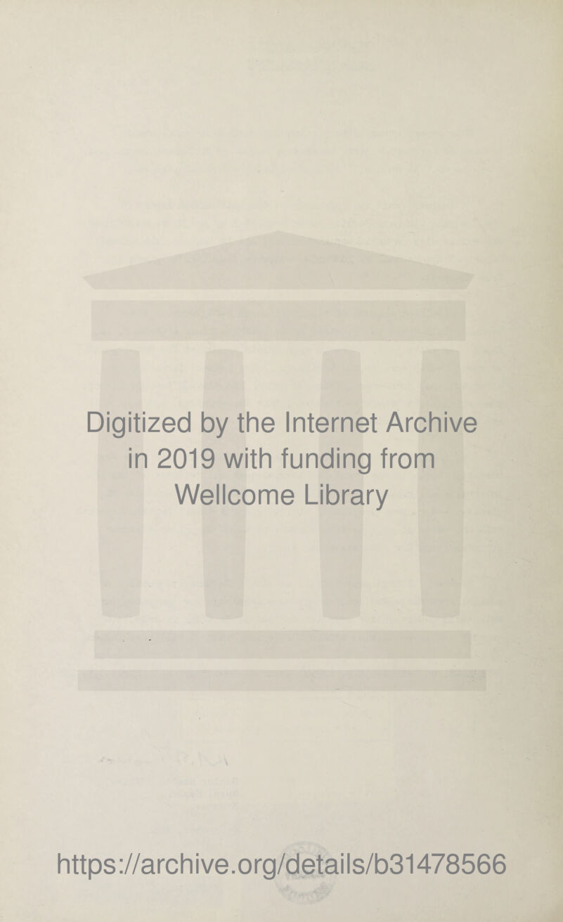 Digitized by the Internet Archive in 2019 with funding from Wellcome Library https://archive.org/details/b31478566