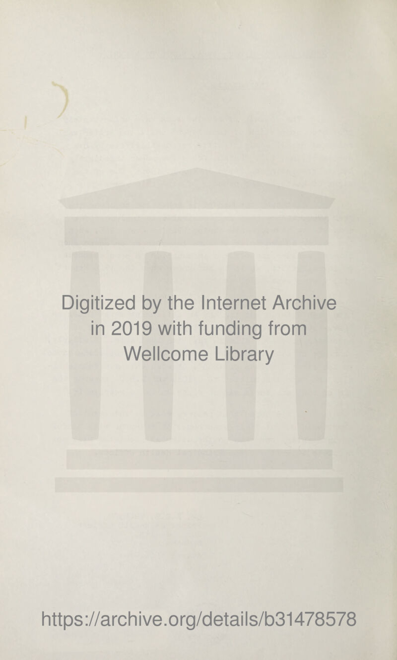 Digitized by the Internet Archive in 2019 with funding from Wellcome Library https://archive.org/details/b31478578