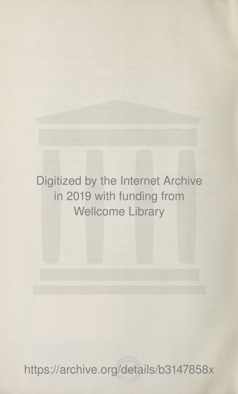 Digitized by the Internet Archive in 2019 with funding from Wellcome Library https://archive.org/details/b3147858x