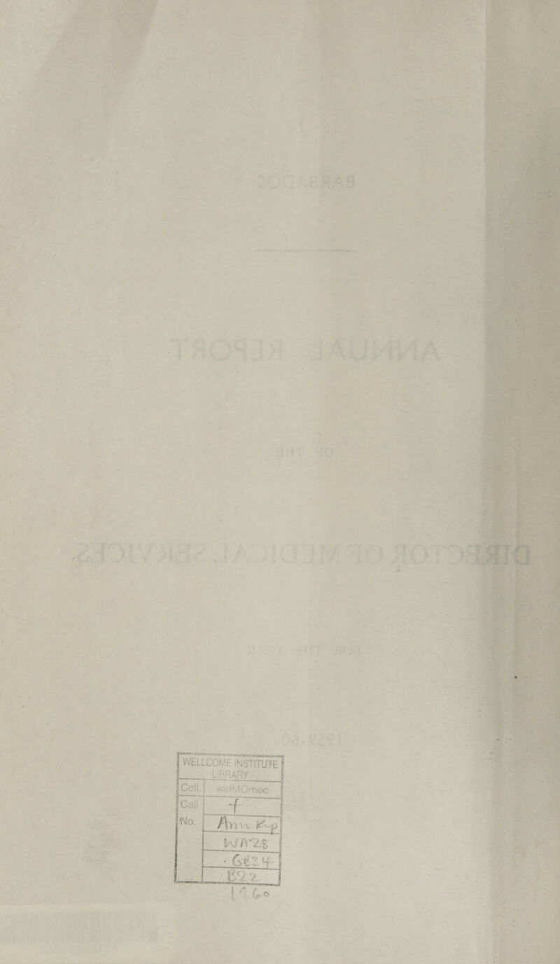 A. WELLCOME INSTITUTE f , LlDUARY !• Coll. w/MOmec l C 'No. > Zj fhw\ WIIY21 | • G£z<i | t'' V I 1 ri £*