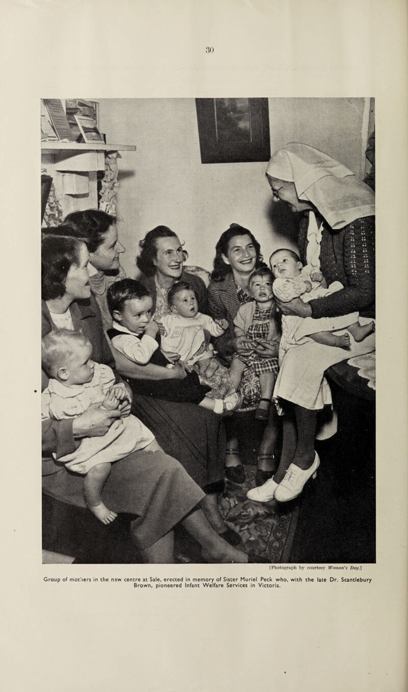 [Photograph by courtesy Woman's Dap.] Group of mothers in the new centre at Sale, erected in memory of Sister Muriel Peck who, with the late Dr. Scantlebury Brown, pioneered Infant Welfare Services in Victoria.