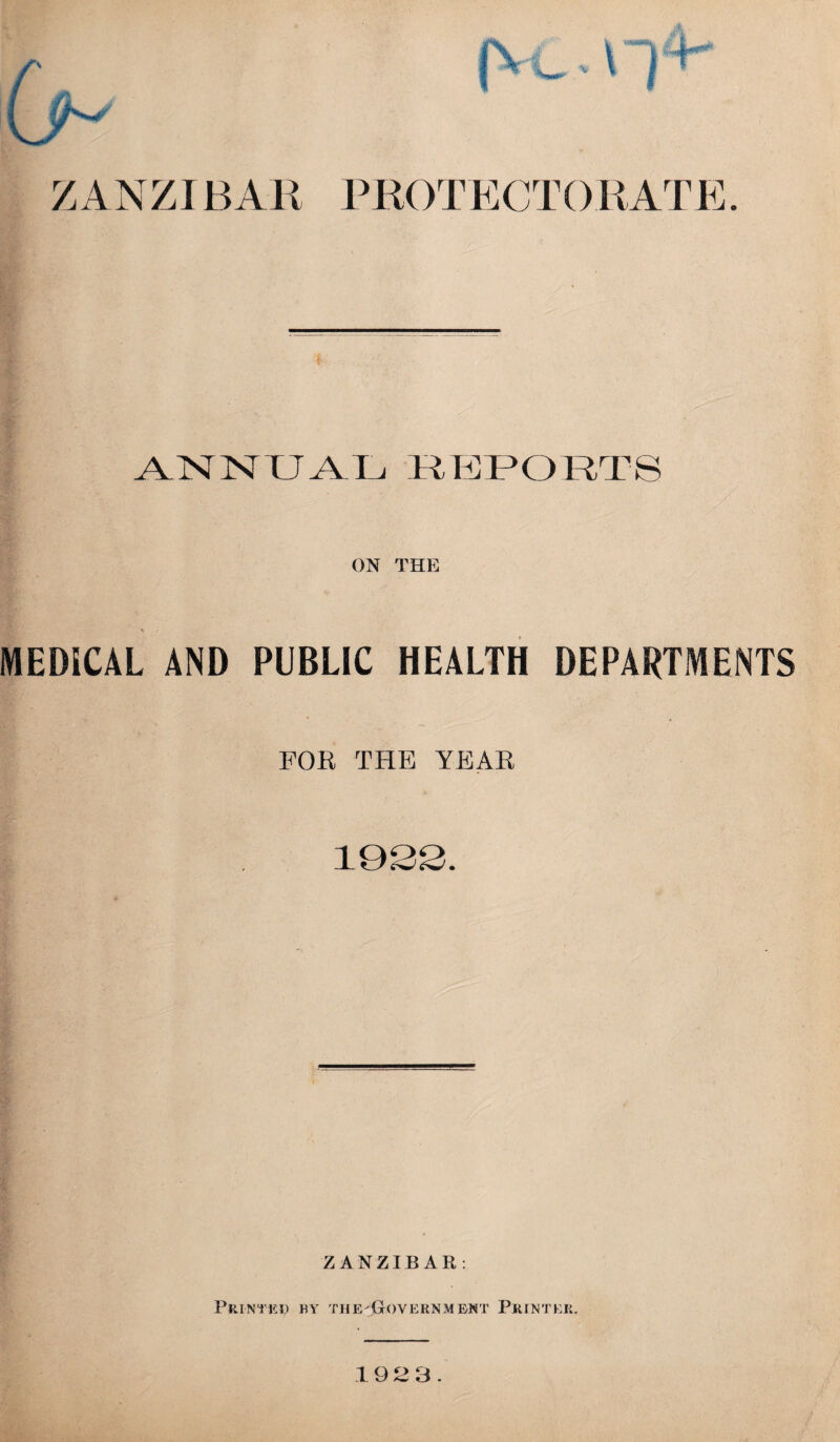 ANNUAL REPORTS ON THE MEDICAL AND PUBLIC HEALTH DEPARTMENTS FOR THE YEAR 1933. ZANZIBAR: Printed by theIjOVEknm ent Printer. 1 9 2 3.