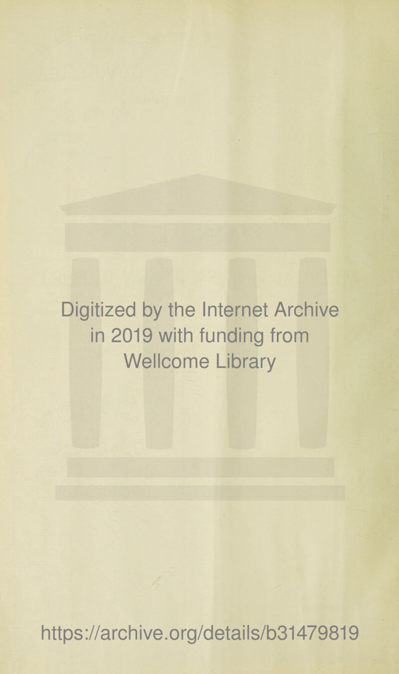 Digitized by the Internet Archive in 2019 with funding from Wellcome Library https://archive.org/details/b31479819