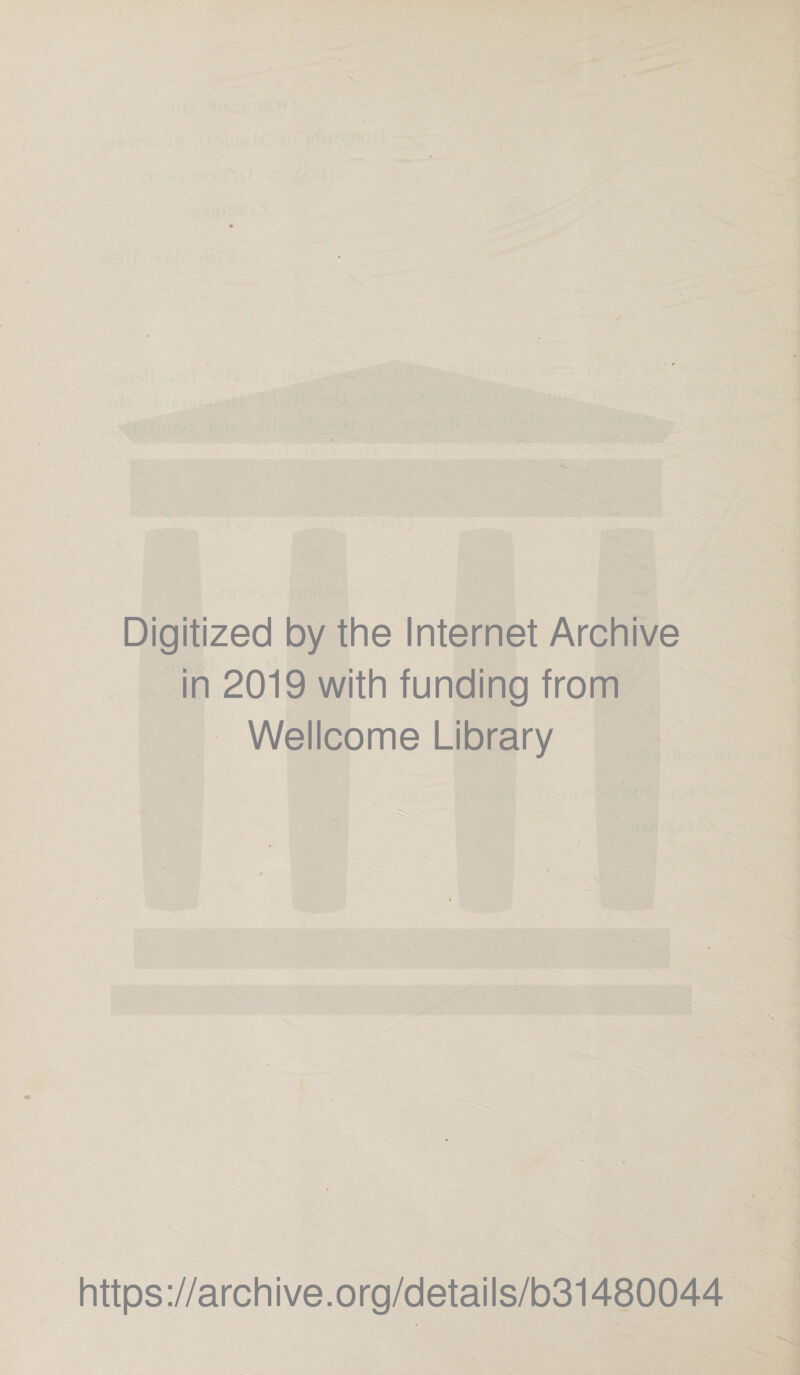 Digitized by the Internet Archive in 2019 with funding from Wellcome Library https://archive.org/details/b31480044