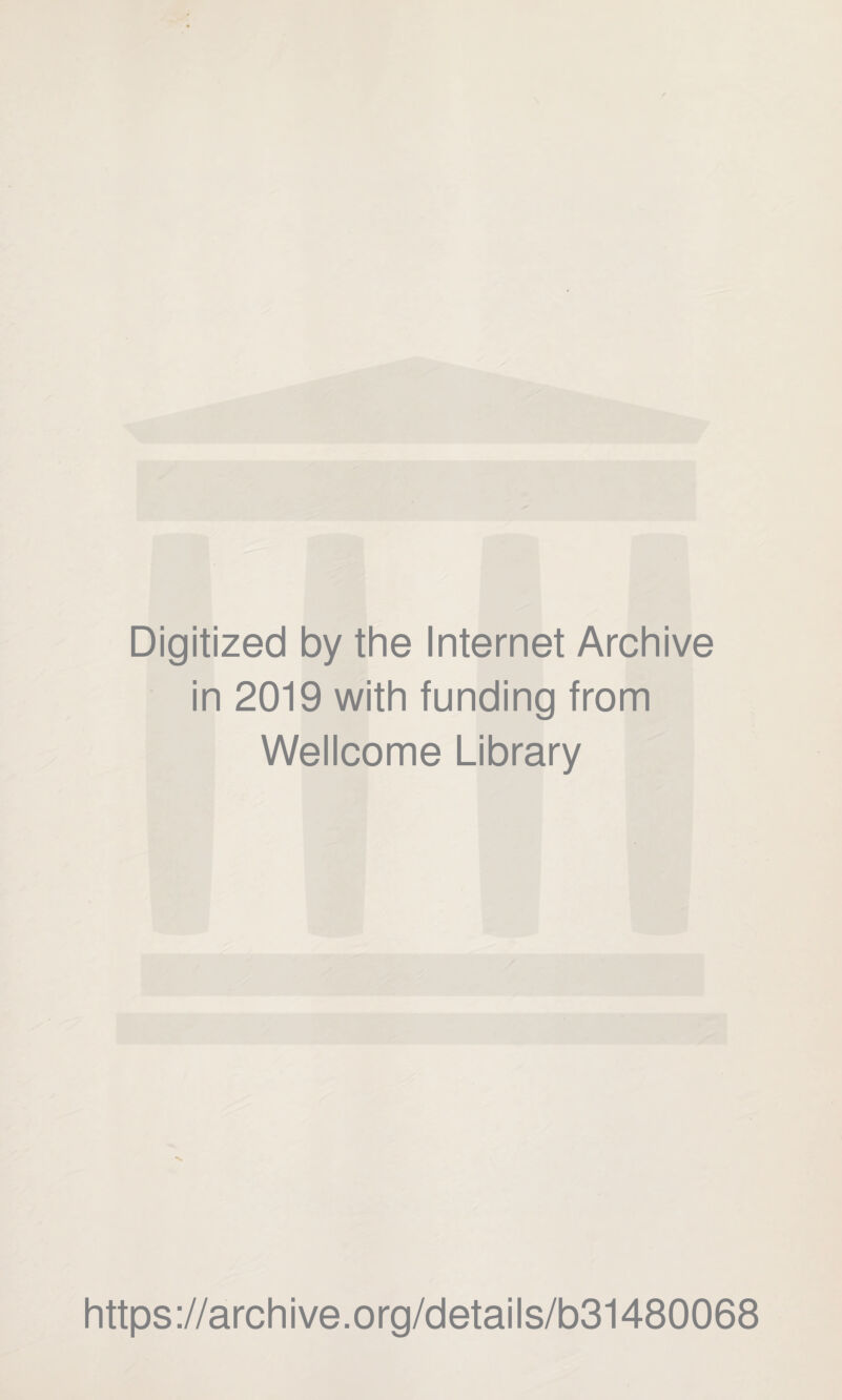 Digitized by the Internet Archive in 2019 with funding from Wellcome Library https://archive.org/details/b31480068