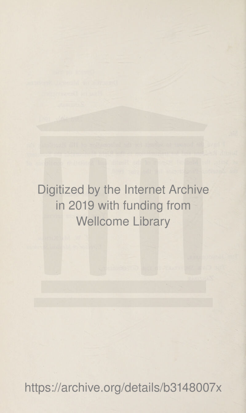 Digitized by the Internet Archive in 2019 with funding from Wellcome Library https://archive.org/details/b3148007x