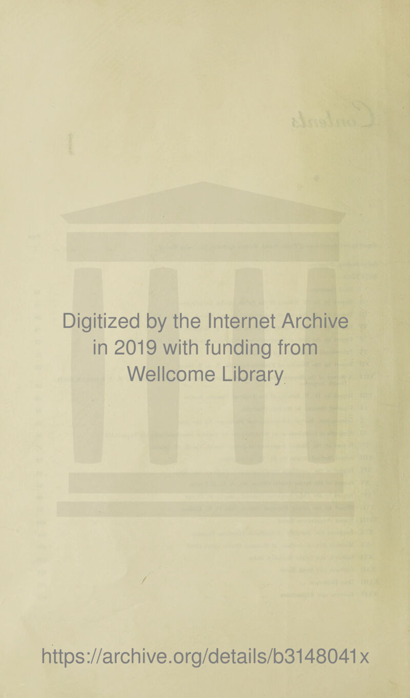 Digitized by the Internet Archive in 2019 with funding from Wellcome Library / https://archive.org/details/b3148041x