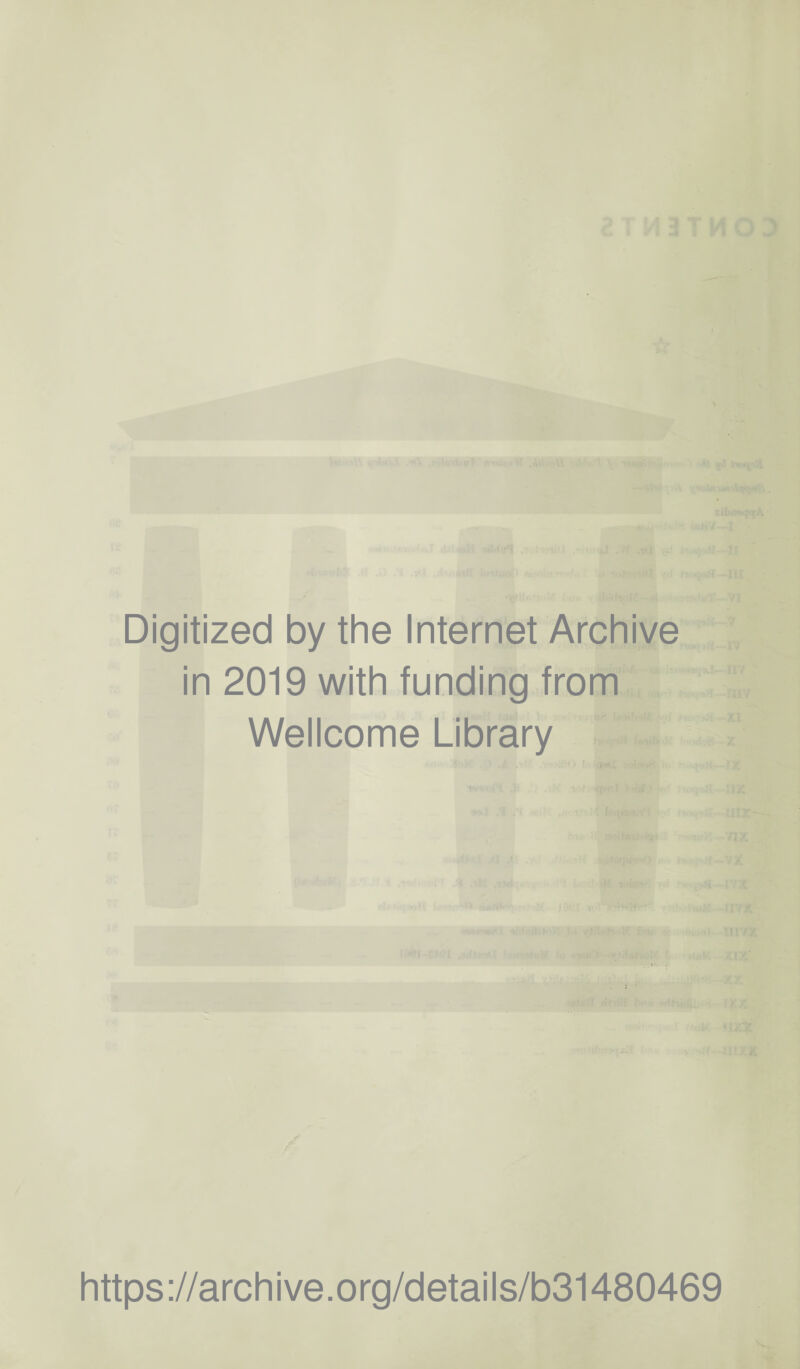Digitized by the Internet Archive in 2019 with funding from Wellcome Library . https://archive.org/details/b31480469