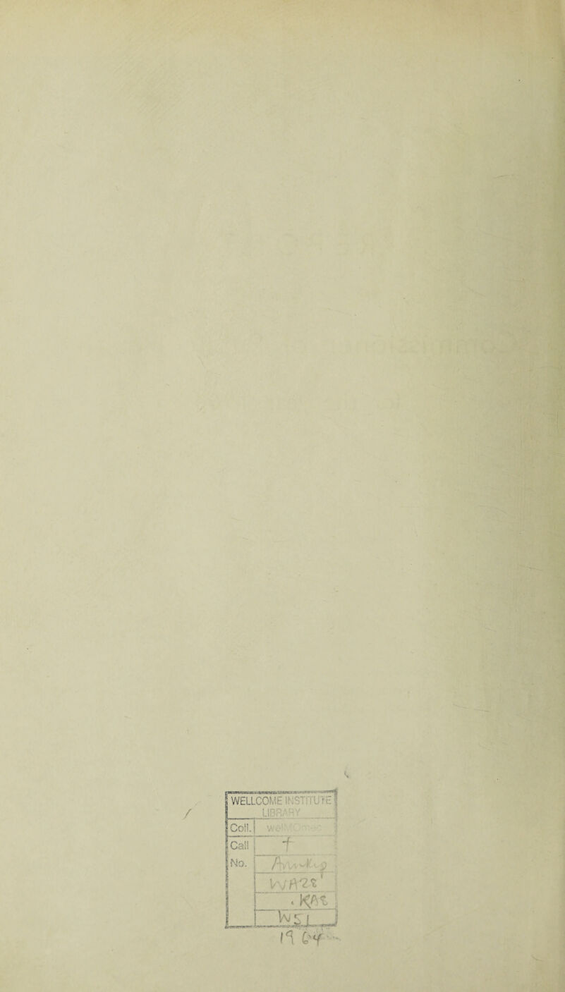 / WELLCOME if LIBR/1 RY Coii. Wc Call No. _f A. o VxifYZx* . i\At _b&L_.