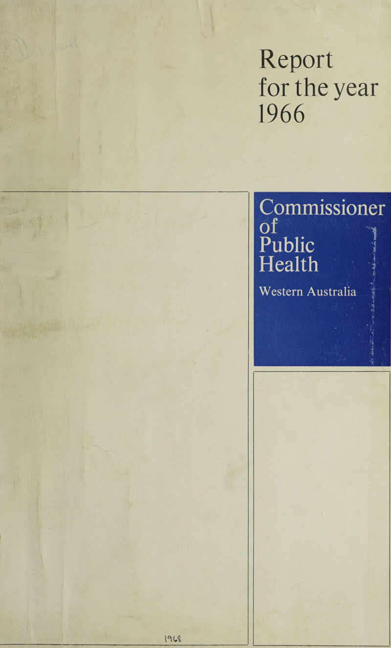 Report for the year 1966 Commissioner of Public Health Western Australia