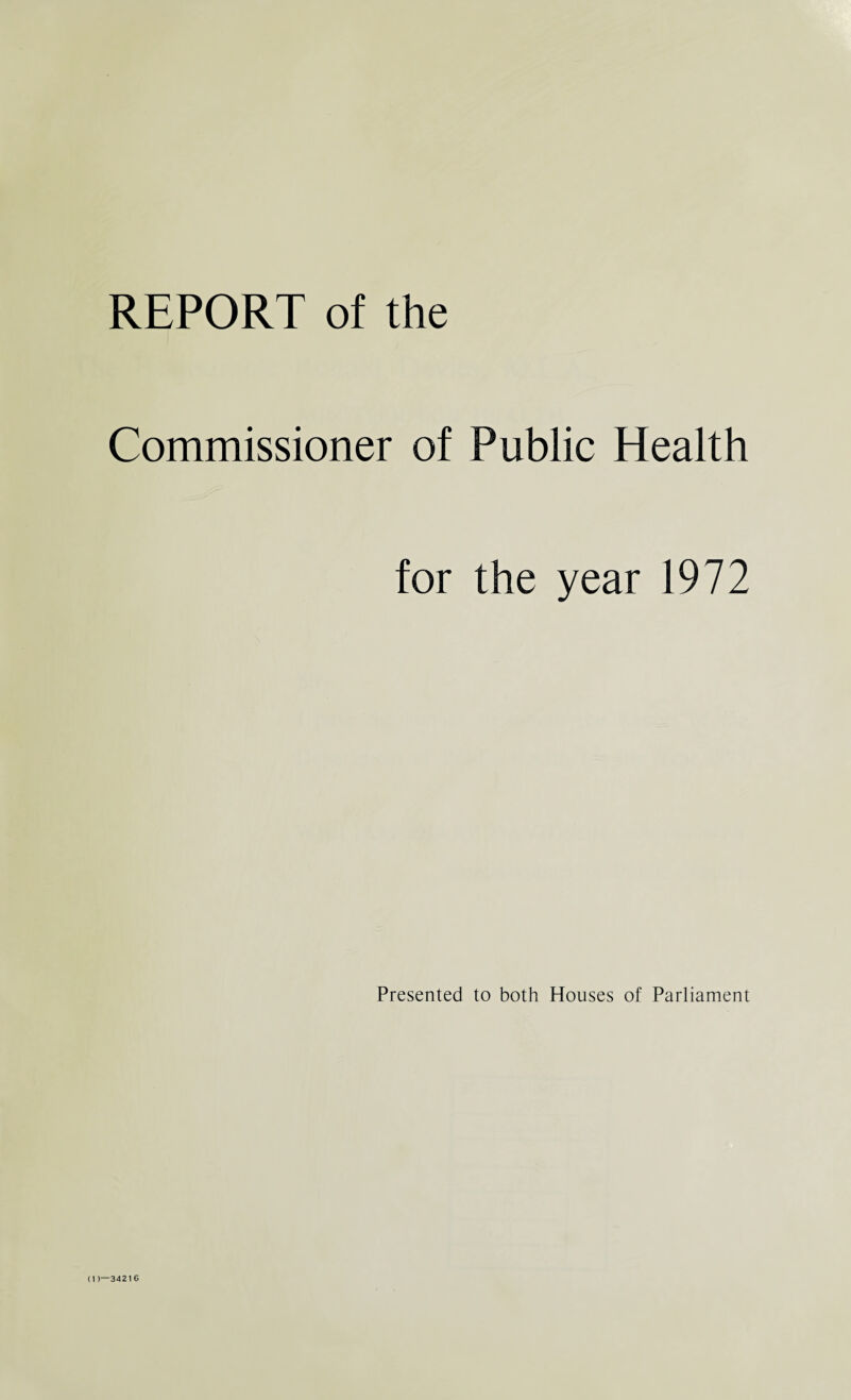 REPORT of the Commissioner of Public Health for the year 1972 Presented to both Houses of Parliament