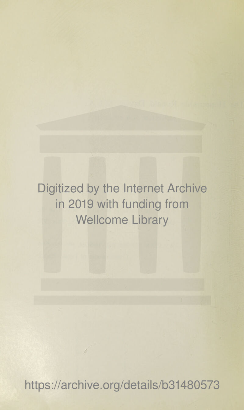 Digitized by the Internet Archive in 2019 with funding from Wellcome Library https://archive.org/details/b31480573