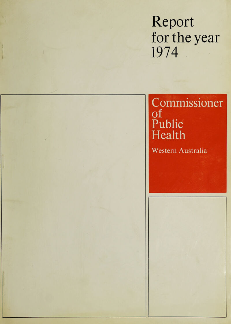 Report for the year 1974 Commissioner of Public Health Western Australia