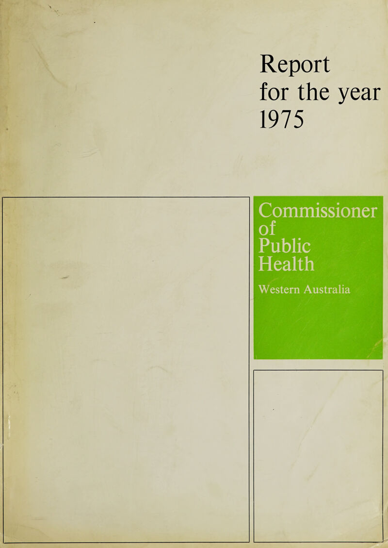 Report for the year 1975 Commissioner of Public Health Western Australia