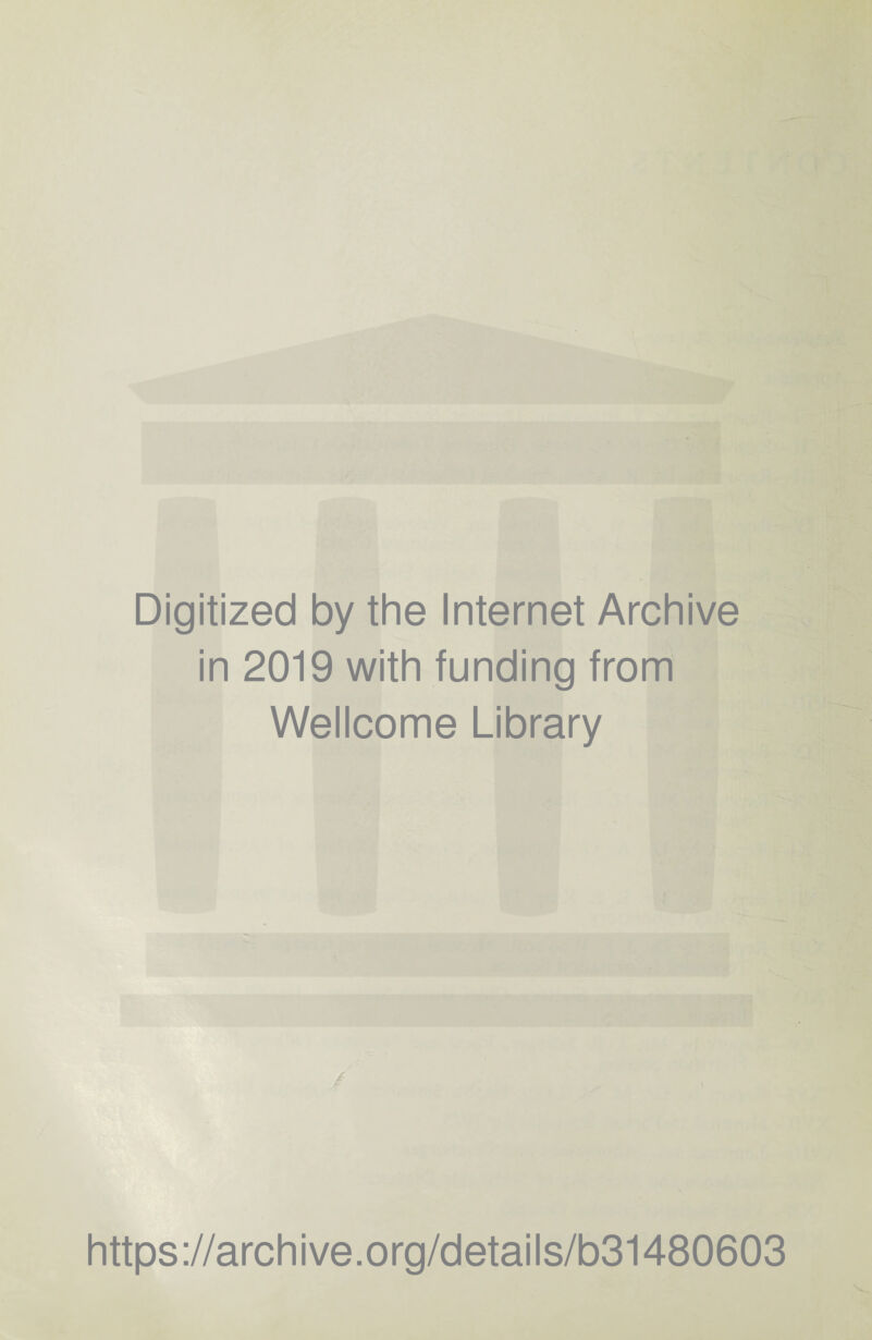 Digitized by the Internet Archive in 2019 with funding from Wellcome Library https://archive.org/details/b31480603