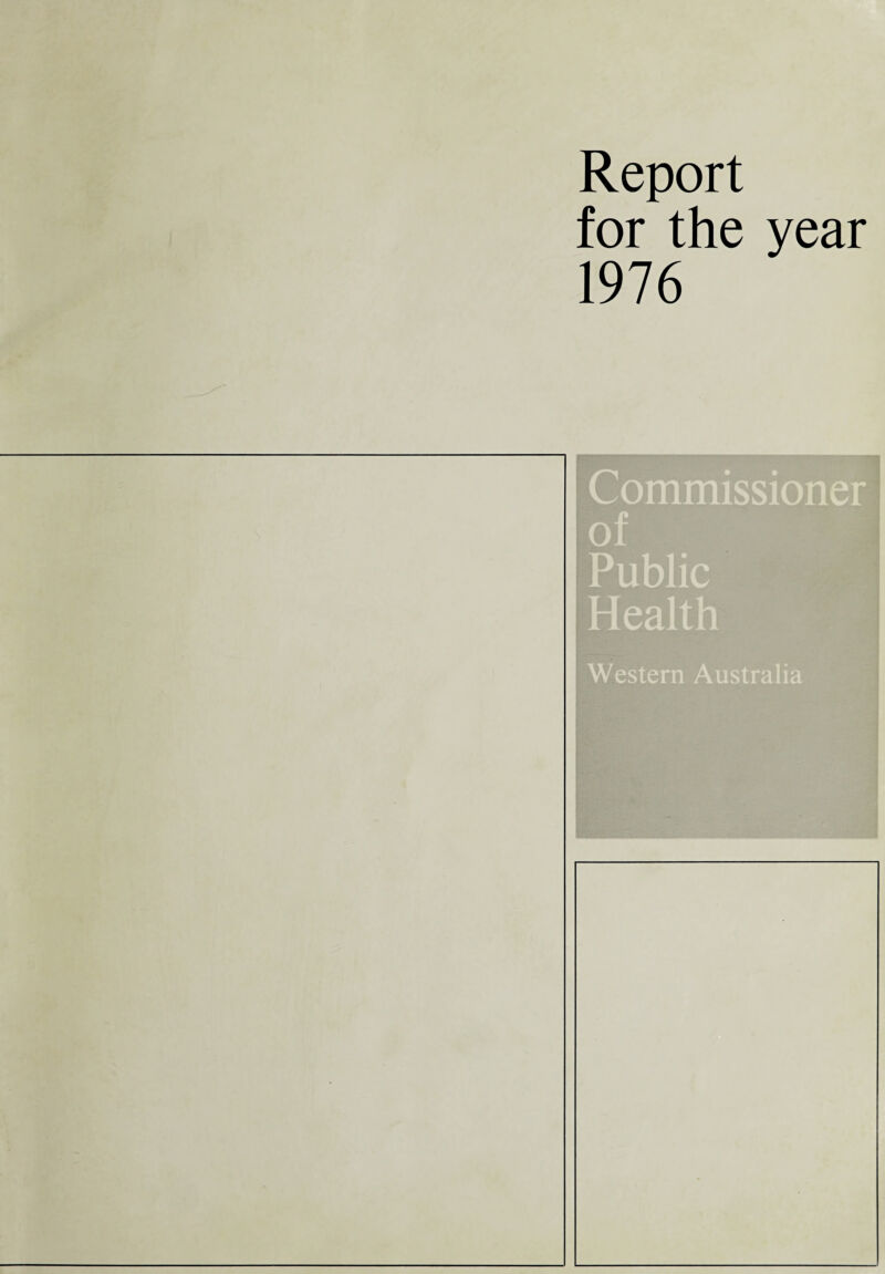 Report for the year 1976 Commissioner of Public Health Western Australia