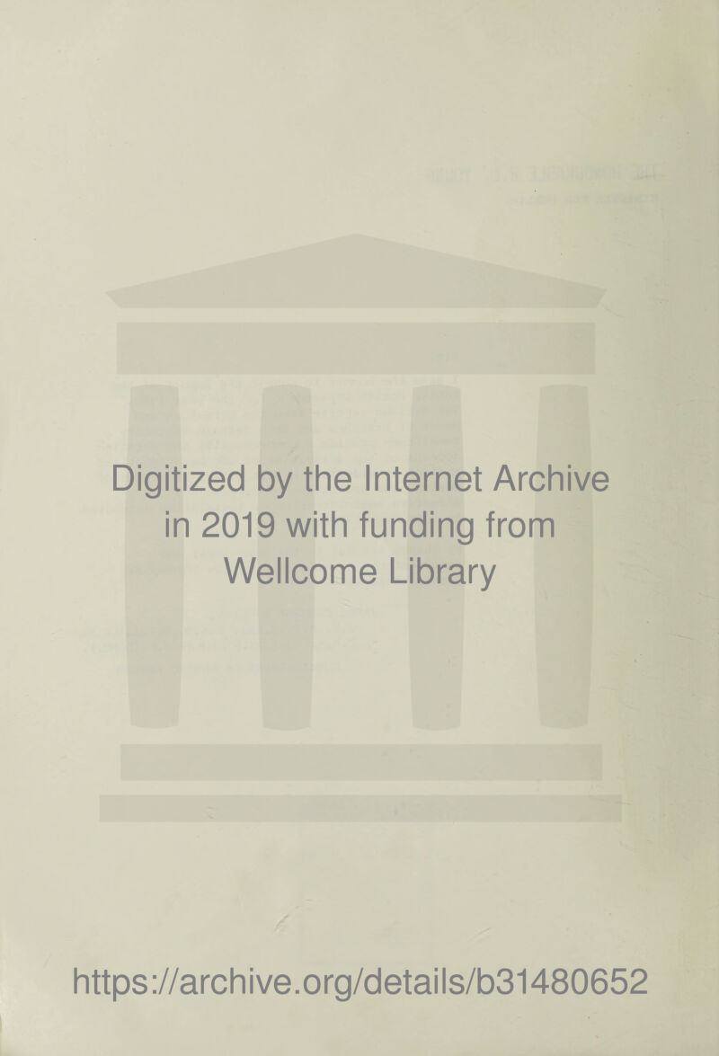 Digitized by the Internet Archive in 2019 with funding from Wellcome Library https://archive.org/details/b31480652