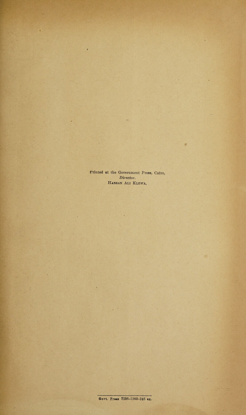 # • i Printed at the Government Press, Cairo, Director. Hassan Ali Klewa, ©ovt. Pr»»* 7236-1960-246 «x.