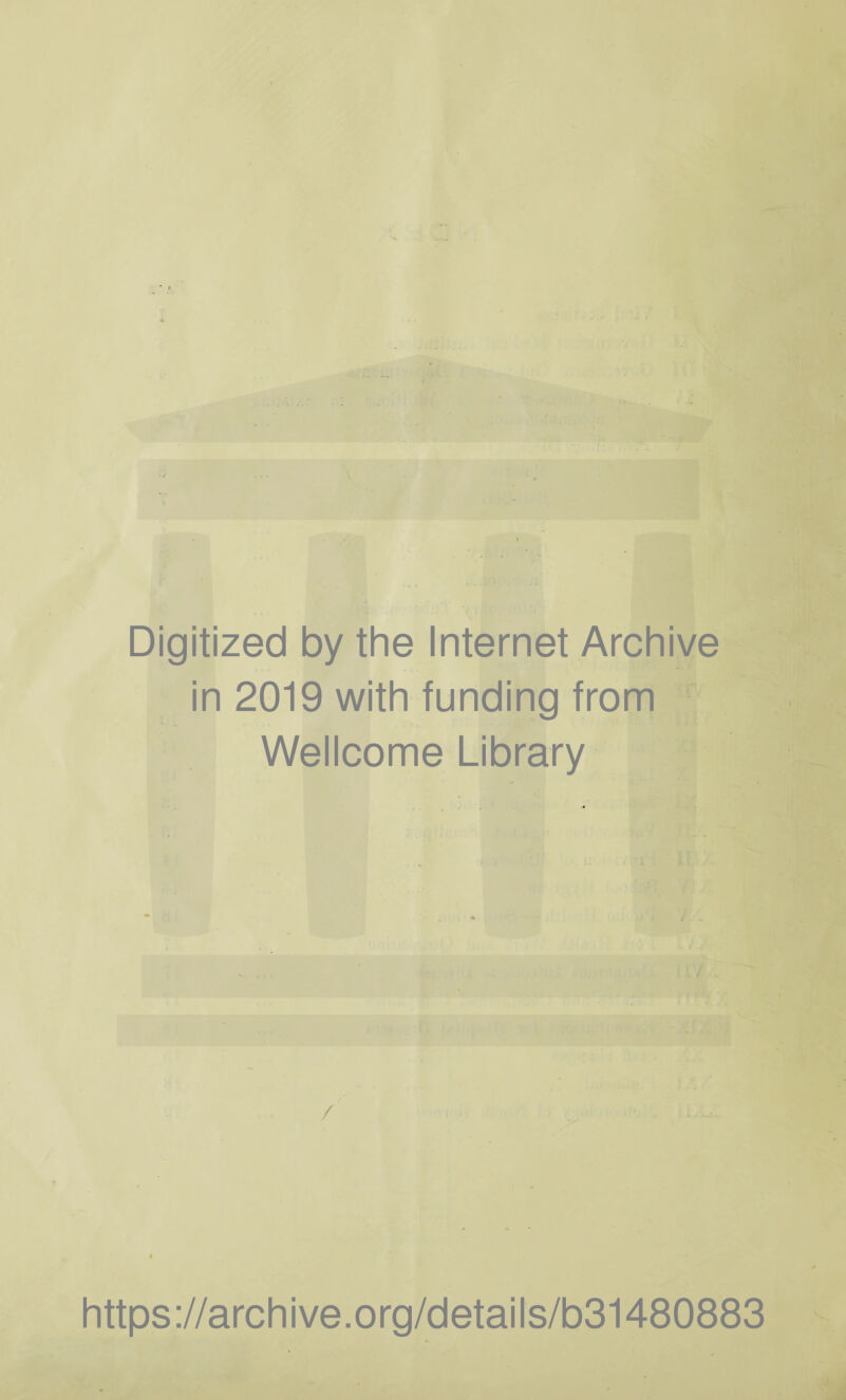 Digitized by the Internet Archive in 2019 with funding from * - Wellcome Library /