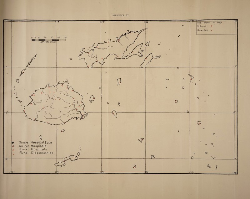 APPENDIX XI. Vol shown on map Rotuma © Qno 1 au • 180' 1179 177' + 7#- STATUTE MILES 179 T General Hospital Suva District Hospitals Rural Hospitals Rural Dispensaries