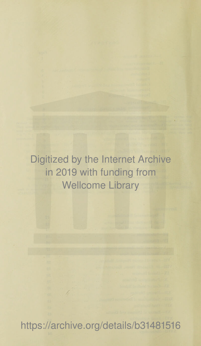 Digitized by the Internet Archive in 2019 with funding from Wellcome Library https://archive.org/details/b31481516