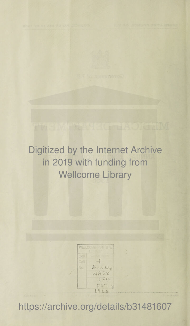 Digitized by the Internet Archive in 2019 with funding from Wellcome Library / WELLO r • *—;-:  • L_i_- r r d o > i U ; fc C:\ ~+ No. /h n/v Zi p • LF Lf- F4H 1% lm https://archive.org/details/b31481607