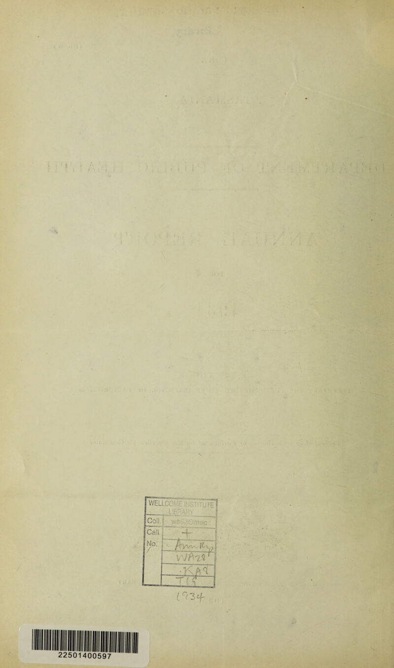 : : WELLCOME INSTITUTE I If- iS ■ LIBRARY Coll. ' ■ j Call ■4- - | No. / : P'Wv^ VJ fa'll | -Kftl 1 —H i ] l°c 3+
