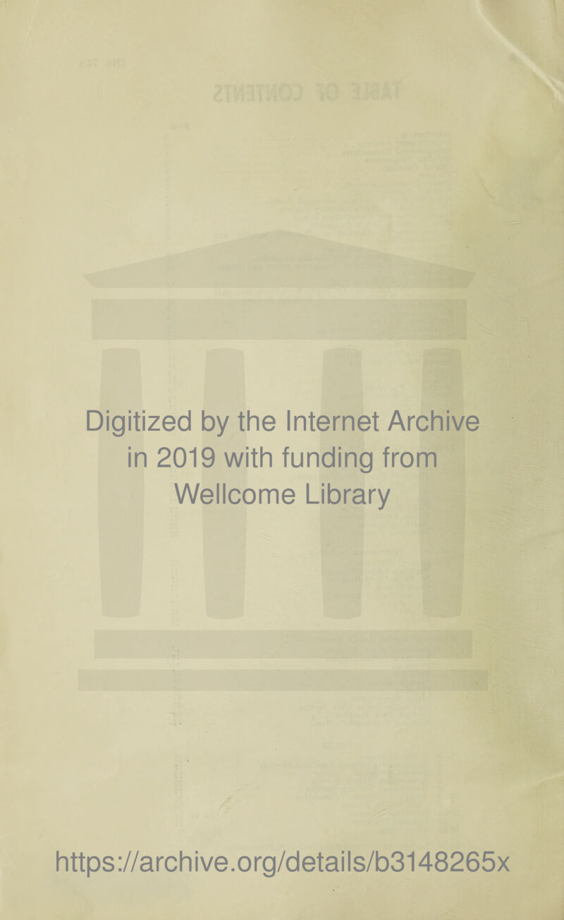 Digitized by the Internet Archive in 2019 with funding from Wellcome Library https://archive.org/details/b3148265x