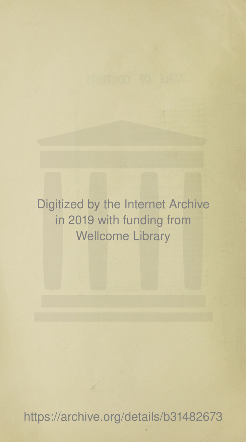 Digitized by the Internet Archive in 2019 with funding from Wellcome Library https://archive.org/details/b31482673