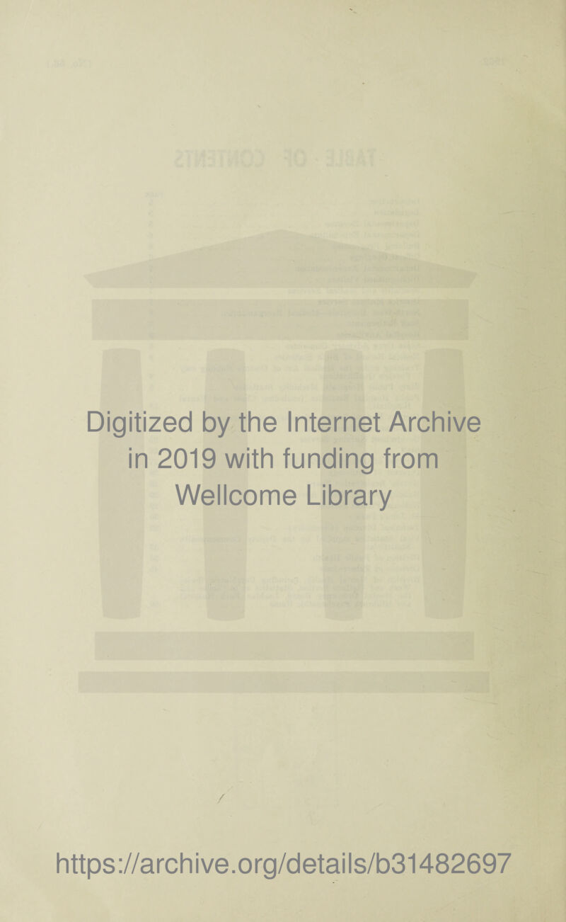 Digitized by the Internet Archive in 2019 with funding from Wellcome Library https://archive.org/details/b31482697