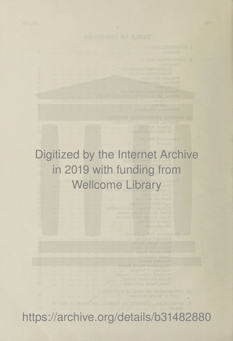 Digitized by the Internet Archive in 2019 with funding from Wellcome Library https://archive.org/details/b31482880