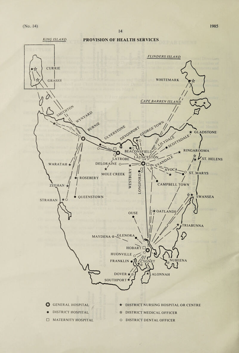 14 KING ISLAND PROVISION OF HEALTH SERVICES o GENERAL HOSPITAL ★ • DISTRICT HOSPITAL ☆ □ MATERNITY HOSPITAL O DISTRICT NURSING HOSPITAL OR CENTRE DISTRICT MEDICAL OFFICER DISTRICT DENTAL OFFICER